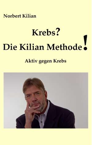 Krebs? Die Kilian Methode de Norbert Kilian