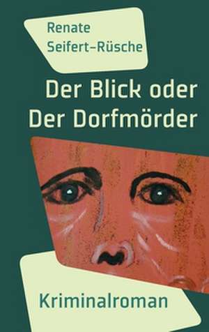 Der Blick oder Der Dorfmörder de Renate Seifert-Rüsche
