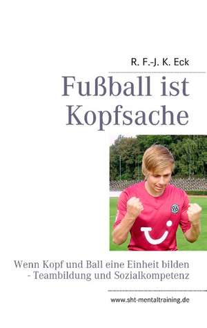 Fußball ist Kopfsache de R. F. -J. K. Eck