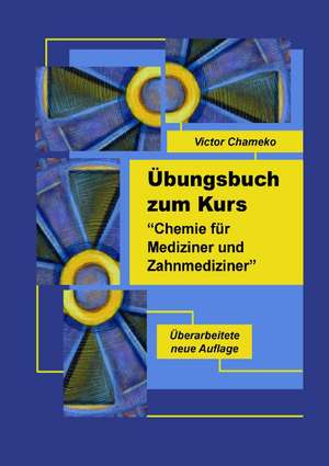 Übungsbuch zum Kurs "Chemie für Mediziner und Zahnmediziner" de Victor Chameko