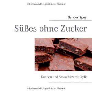 Süßes ohne Zucker de Sandra Hager