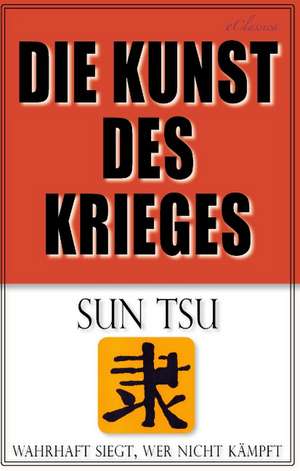 Die Kunst des Krieges de Sun Tsu A. J. Fischer (Hrsg.