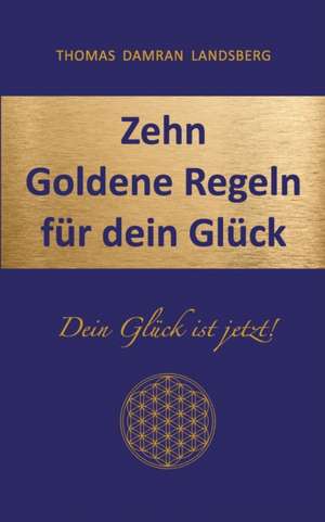 Zehn Goldene Regeln für dein Glück de Thomas Damran Landsberg