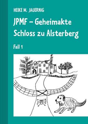 JPMF - Geheimakte Schloss zu Alsterberg de Heike M. Jauernig