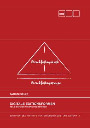 Digitale Editionsformen - Teil 2: Befunde, Theorie und Methodik de Patrick Sahle