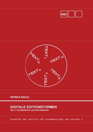 Digitale Editionsformen - Teil 3: Textbegriffe und Recodierung de Patrick Sahle