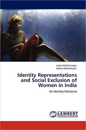 Identity Representations and Social Exclusion of Women in India de Justin Pallickal Jose