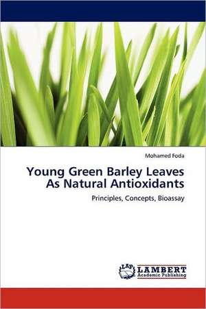 Young Green Barley Leaves As Natural Antioxidants de Mohamed Foda