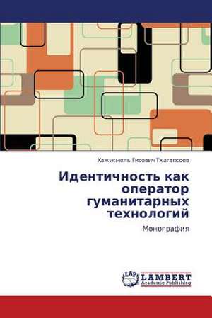 Identichnost' kak operator gumanitarnykh tekhnologiy de Tkhagapsoev Khazhismel' Gisovich