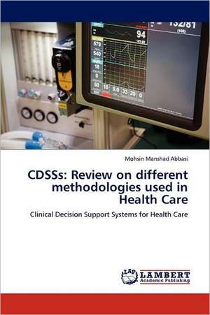 CDSSs: Review on different methodologies used in Health Care de Mohsin Manshad Abbasi