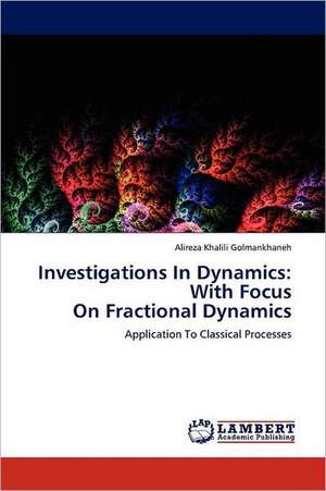 Investigations In Dynamics: With Focus On Fractional Dynamics de Alireza Khalili Golmankhaneh