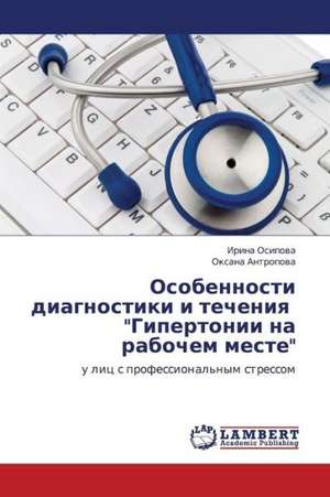 Osobennosti diagnostiki i techeniya "Gipertonii na rabochem meste" de Osipova Irina