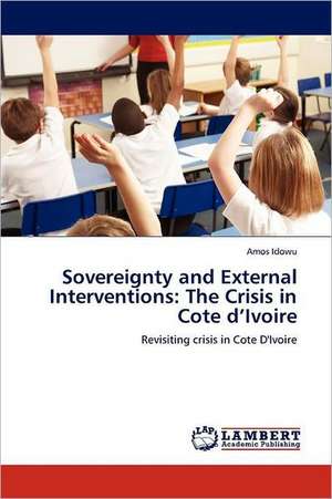 Sovereignty and External Interventions: The Crisis in Cote d'Ivoire de Amos Idowu