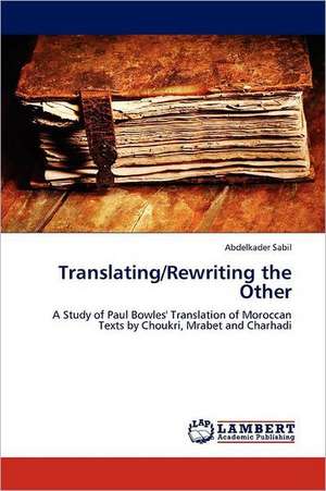 Translating/Rewriting the Other de Abdelkader Sabil