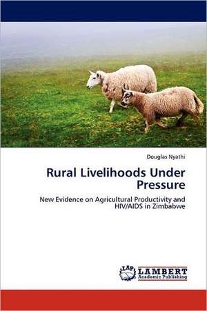 Rural Livelihoods Under Pressure de Douglas Nyathi