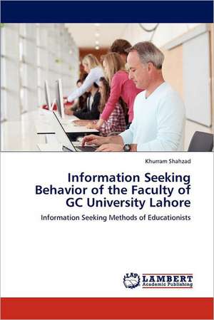 Information Seeking Behavior of the Faculty of GC University Lahore de Khurram Shahzad