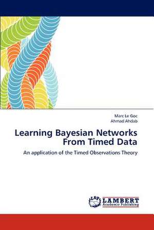 Learning Bayesian Networks From Timed Data de Marc Le Goc