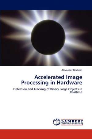 Accelerated Image Processing in Hardware de Alexander Bochem