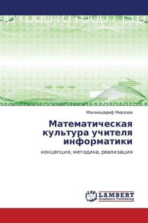 Matematicheskaya kul'tura uchitelya informatiki de Mirzoev Makhmasharif