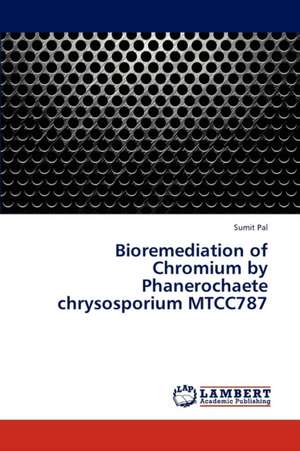 Bioremediation of Chromium by Phanerochaete chrysosporium MTCC787 de Pal Sumit