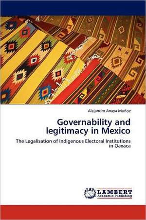 Governability and legitimacy in Mexico de Alejandro Anaya Muñoz