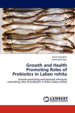 Growth and Health Promoting Roles of Probiotics in Labeo rohita de Asma Choudhry