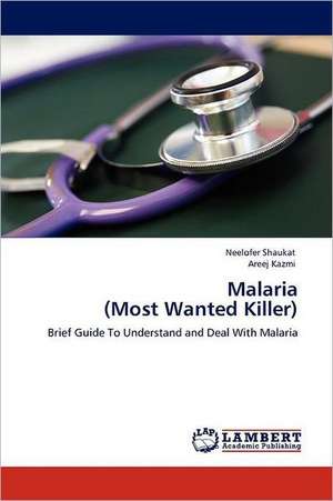 Malaria (Most Wanted Killer) de Neelofer Shaukat