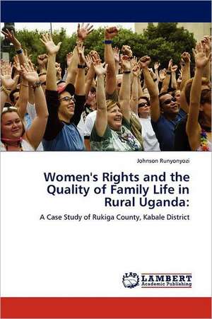 Women's Rights and the Quality of Family Life in Rural Uganda de Johnson Runyonyozi