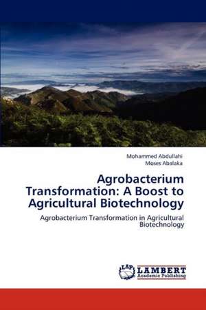 Agrobacterium Transformation: A Boost to Agricultural Biotechnology de Mohammed Abdullahi