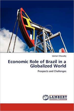 Economic Role of Brazil in a Globalized World de Usman Choudry