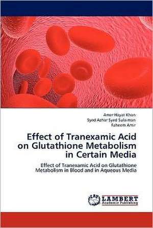 Effect of Tranexamic Acid on Glutathione Metabolism in Certain Media de Amer Hayat Khan