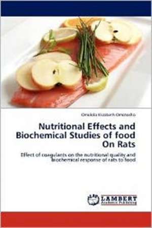 Nutritional Effects and Biochemical Studies of food On Rats de Omolola Elizabeth Omotosho