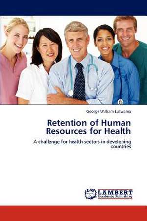 Retention of Human Resources for Health de George William Lutwama