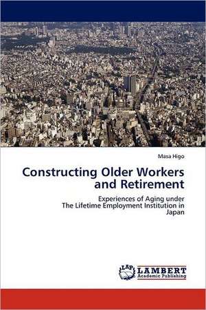 Constructing Older Workers and Retirement de Masa Higo