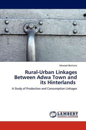 Rural-Urban Linkages Between Adwa Town and its Hinterlands de Berhane Mewael