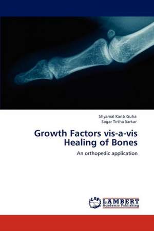 Growth Factors vis-a-vis Healing of Bones de Shyamal Kanti Guha