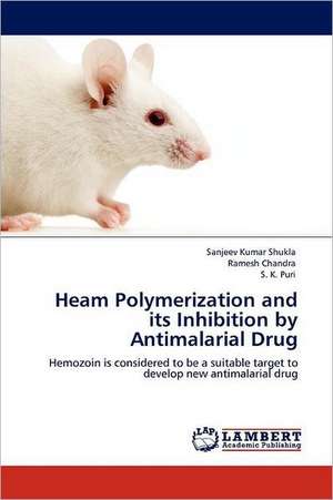 Heam Polymerization and its Inhibition by Antimalarial Drug de Sanjeev Kumar Shukla