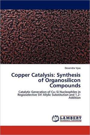 Copper Catalysis: Synthesis of Organosilicon Compounds de Devendra Vyas
