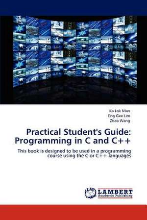 Practical Student's Guide: Programming in C and C++ de Ka Lok Man