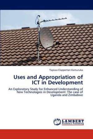 Uses and Appropriation of ICT in Development de Kamuruko Tapiwa Clapperton