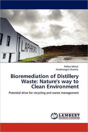 Bioremediation of Distillery Waste: Nature's way to Clean Environment de Pallavi Mittal