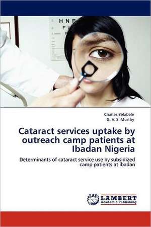 Cataract services uptake by outreach camp patients at Ibadan Nigeria de Charles Bekibele