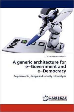 A generic architecture for e─Government and e─Democracy de Carlos Grima-Izquierdo