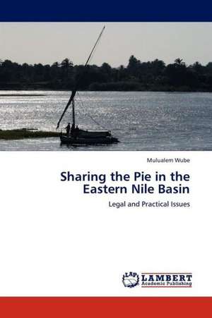 Sharing the Pie in the Eastern Nile Basin de Wube Mulualem