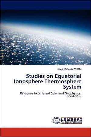 Studies on Equatorial Ionosphere Thermosphere System de Sreeja Vadakke Veettil
