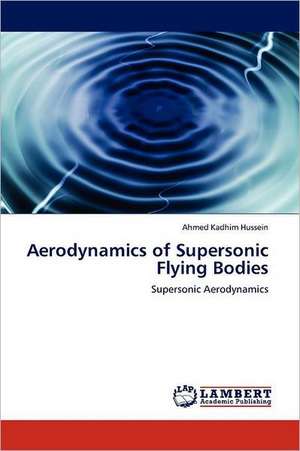 Aerodynamics of Supersonic Flying Bodies de Ahmed Kadhim Hussein