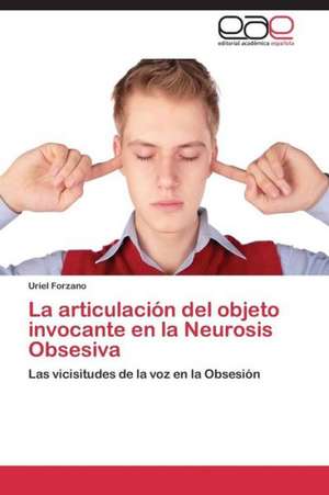 La articulación del objeto invocante en la Neurosis Obsesiva de Uriel Forzano