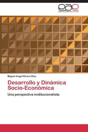 Desarrollo y Dinámica Socio-Económica de Miguel Angel Rivera Ríos