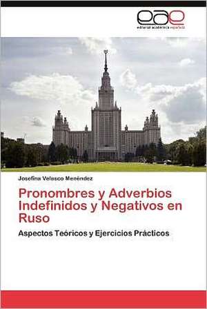 Pronombres y Adverbios Indefinidos y Negativos En Ruso: Dictadura Militar En Argentina 1976 - 1983 de Josefina Velasco Menéndez