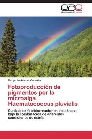 Fotoproducción de pigmentos por la microalga Haematococcus pluvialis de Margarita Salazar González